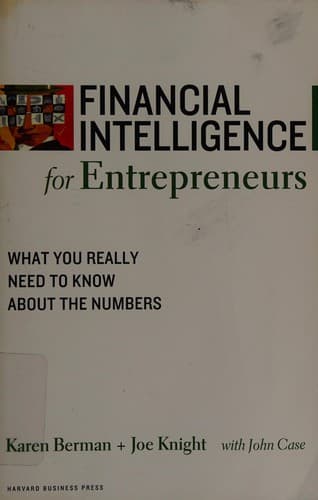 Financial Intelligence for Entrepreneurs: What You Really Need to Know About the Numbers